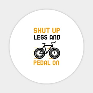 Shut Up Legs And Pedal On Magnet